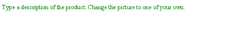 Text Box: Type a description of the product. Change the picture to one of your own.